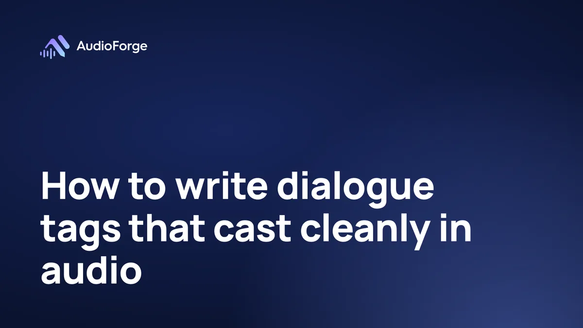 How to write dialogue tags that cast cleanly in audio